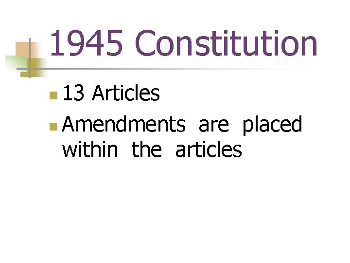 1945 Constitution 13 Articles n Amendments are placed within the articles n 