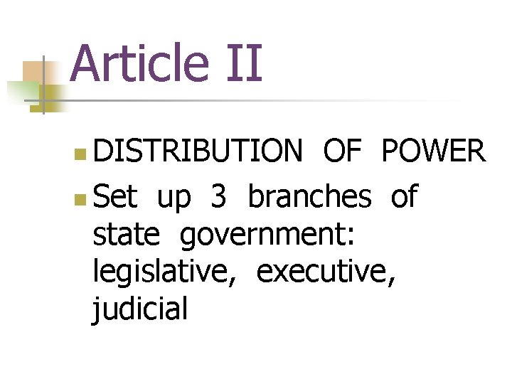 Article II DISTRIBUTION OF POWER n Set up 3 branches of state government: legislative,
