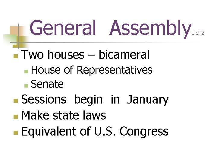 General Assembly n Two houses – bicameral House of Representatives n Senate n Sessions
