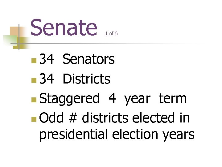 Senate 1 of 6 34 Senators n 34 Districts n Staggered 4 year term