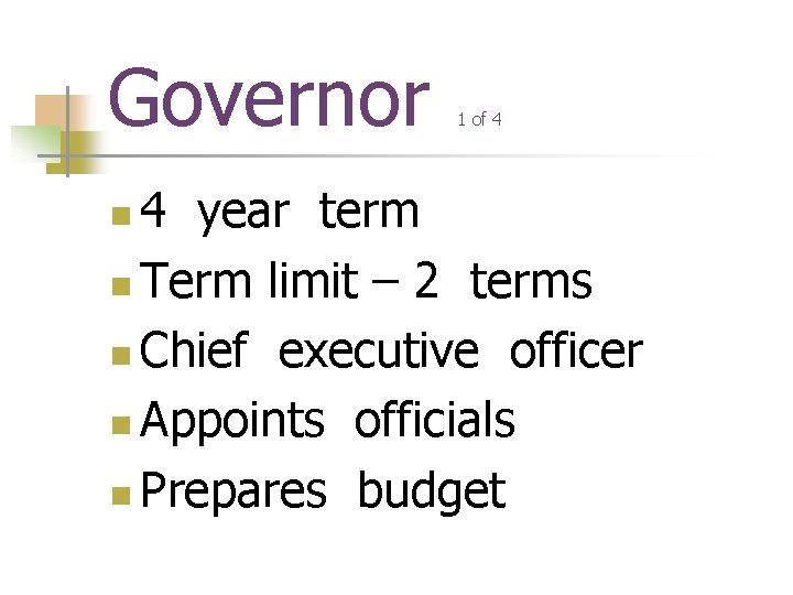Governor 1 of 4 4 year term n Term limit – 2 terms n