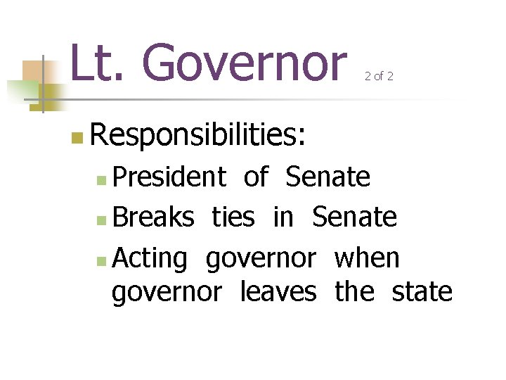 Lt. Governor n 2 of 2 Responsibilities: President of Senate n Breaks ties in