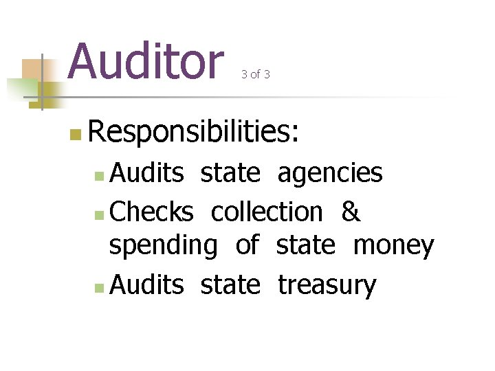 Auditor n 3 of 3 Responsibilities: Audits state agencies n Checks collection & spending