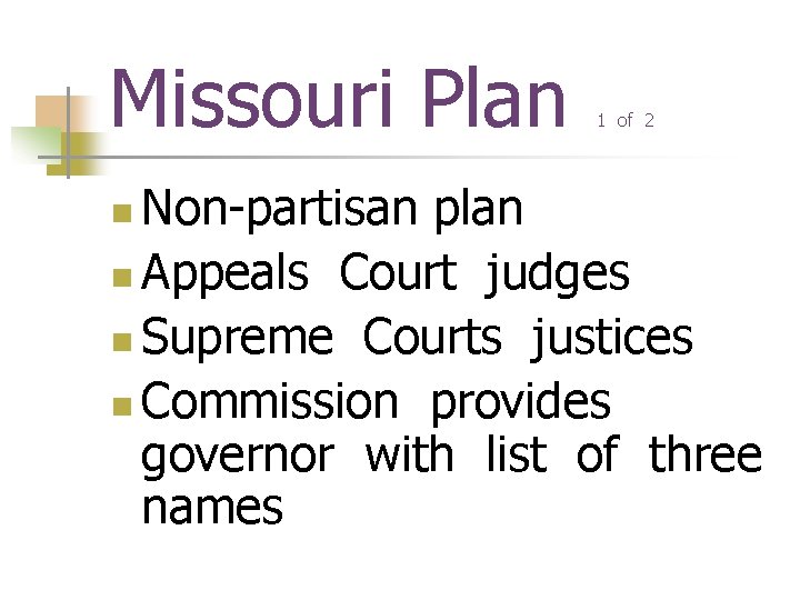 Missouri Plan 1 of 2 Non-partisan plan n Appeals Court judges n Supreme Courts