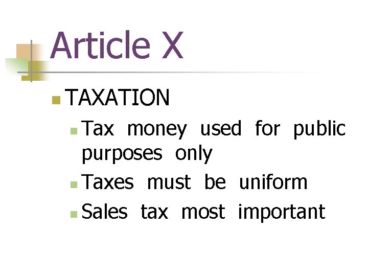 Article X n TAXATION Tax money used for public purposes only n Taxes must