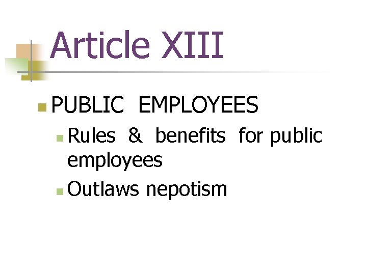 Article XIII n PUBLIC EMPLOYEES Rules & benefits for public employees n Outlaws nepotism