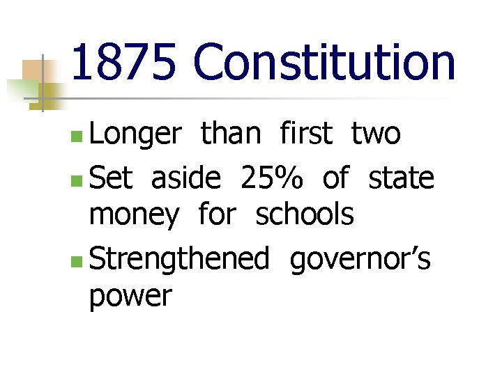 1875 Constitution Longer than first two n Set aside 25% of state money for