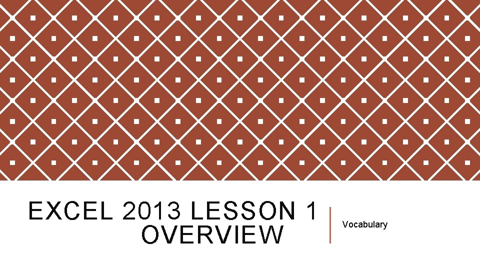 EXCEL 2013 LESSON 1 OVERVIEW Vocabulary 