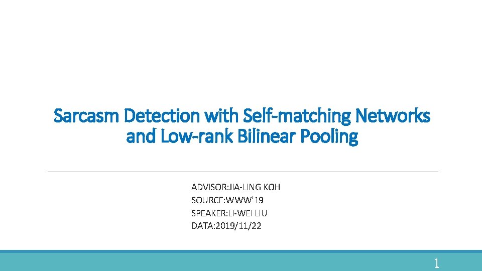 Sarcasm Detection with Self-matching Networks and Low-rank Bilinear Pooling ADVISOR: JIA-LING KOH SOURCE: WWW’