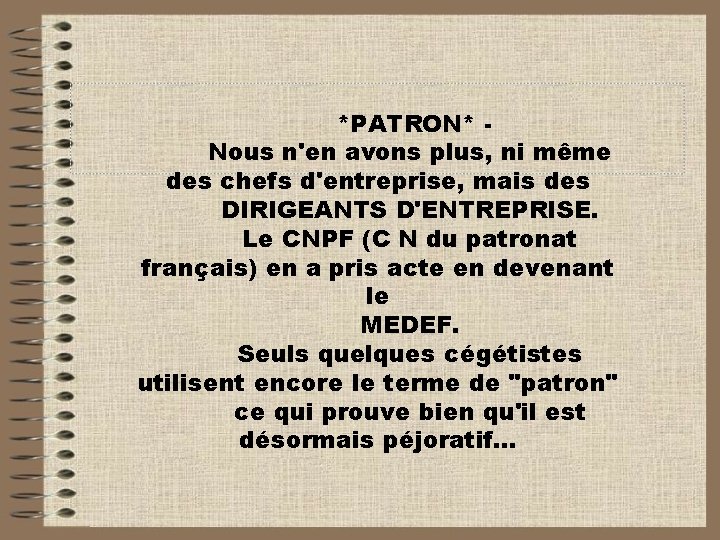 *PATRON* Nous n'en avons plus, ni même des chefs d'entreprise, mais des DIRIGEANTS D'ENTREPRISE.