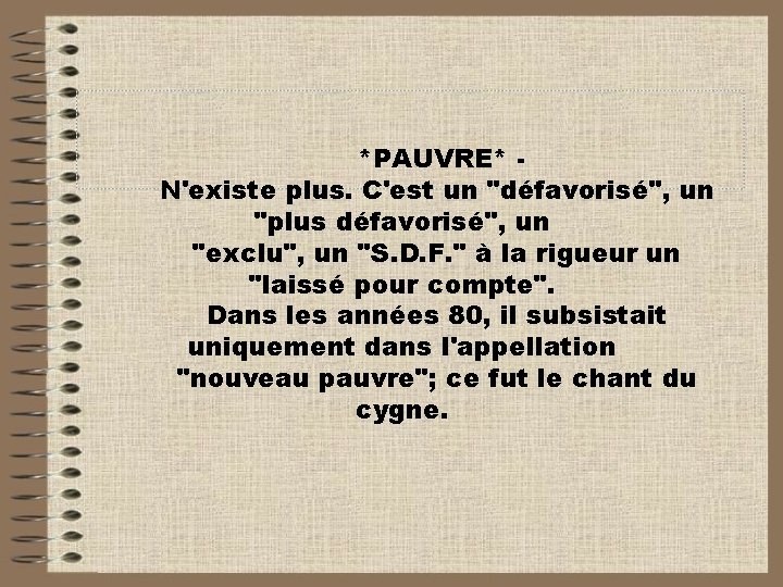 *PAUVRE* N'existe plus. C'est un "défavorisé", un "plus défavorisé", un "exclu", un "S. D.