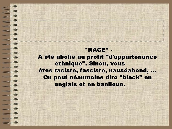 *RACE* A été abolie au profit "d'appartenance ethnique". Sinon, vous êtes raciste, fasciste, nauséabond,