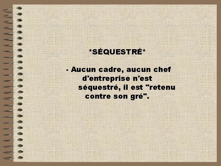 *SÉQUESTRÉ* Aucun cadre, aucun chef d'entreprise n'est séquestré, il est "retenu contre son gré".