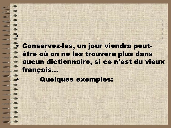  • • Conservez les, un jour viendra peut être où on ne les