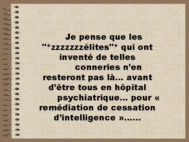 Je pense que les "*zzzzzzzélites"* qui ont inventé de telles conneries n’en resteront pas