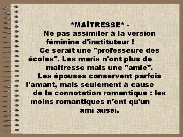 *MAÎTRESSE* Ne pas assimiler à la version féminine d'instituteur ! Ce serait une "professeure