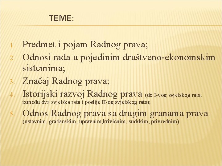TEME: 1. 2. 3. 4. Predmet i pojam Radnog prava; Odnosi rada u pojedinim TEME: 1. 2. 3. 4. Predmet i pojam Radnog prava; Odnosi rada u pojedinim