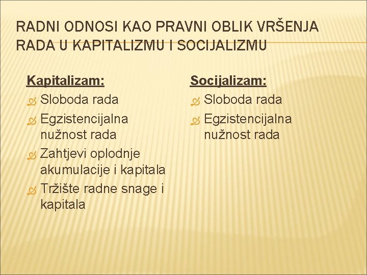 RADNI ODNOSI KAO PRAVNI OBLIK VRŠENJA RADA U KAPITALIZMU I SOCIJALIZMU Kapitalizam: Sloboda rada