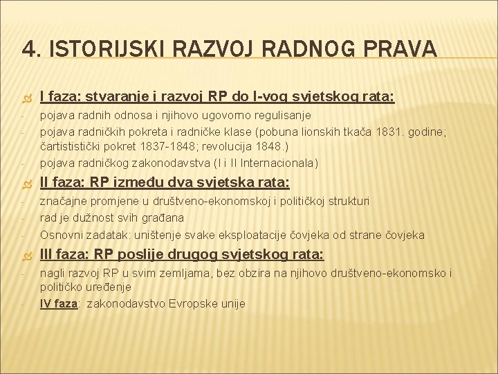 4. ISTORIJSKI RAZVOJ RADNOG PRAVA I faza: stvaranje i razvoj RP do I-vog svjetskog 4. ISTORIJSKI RAZVOJ RADNOG PRAVA I faza: stvaranje i razvoj RP do I-vog svjetskog