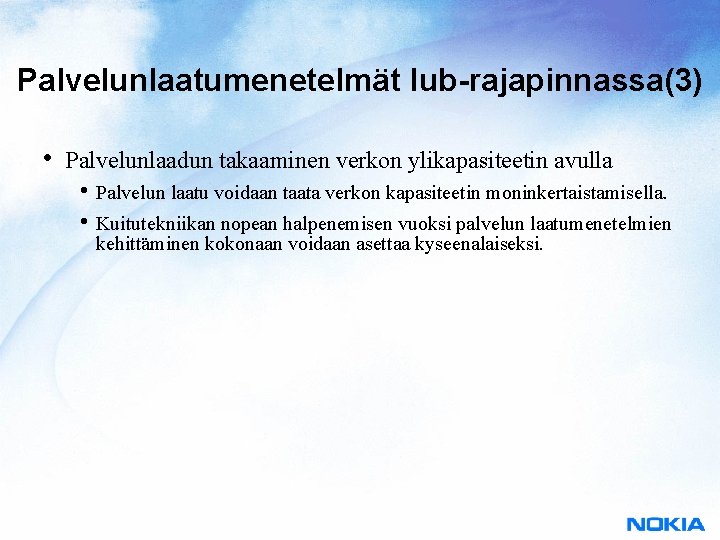 Palvelunlaatumenetelmät Iub-rajapinnassa(3) • Palvelunlaadun takaaminen verkon ylikapasiteetin avulla • Palvelun laatu voidaan taata verkon