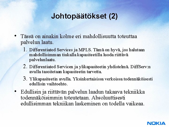 Johtopäätökset (2) • • Tässä on ainakin kolme eri mahdollisuutta toteuttaa palvelun laatu. 1.