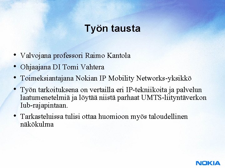 Työn tausta • • Valvojana professori Raimo Kantola • Tarkasteluissa tulisi ottaa huomioon myös