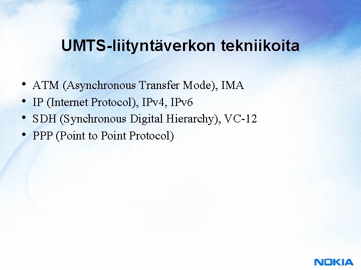 UMTS-liityntäverkon tekniikoita • • ATM (Asynchronous Transfer Mode), IMA IP (Internet Protocol), IPv 4,
