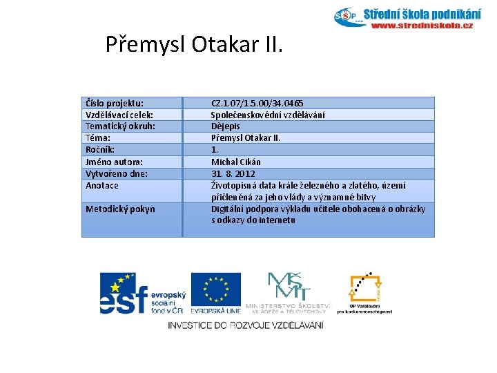 Přemysl Otakar II. Číslo projektu: Vzdělávací celek: Tematický okruh: Téma: Ročník: Jméno autora: Vytvořeno