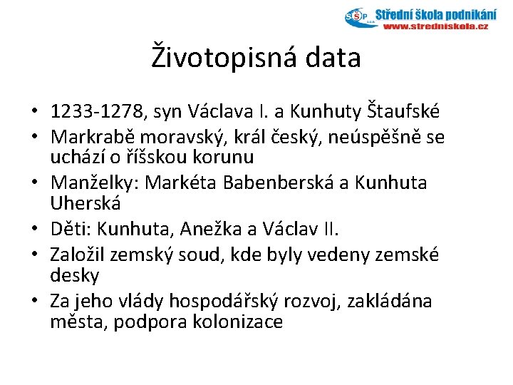 Životopisná data • 1233 -1278, syn Václava I. a Kunhuty Štaufské • Markrabě moravský,