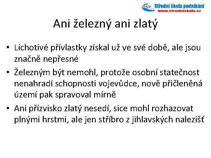 Ani železný ani zlatý • Lichotivé přívlastky získal už ve své době, ale jsou