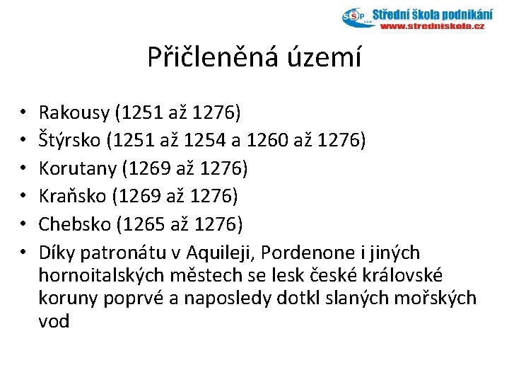 Přičleněná území • • • Rakousy (1251 až 1276) Štýrsko (1251 až 1254 a