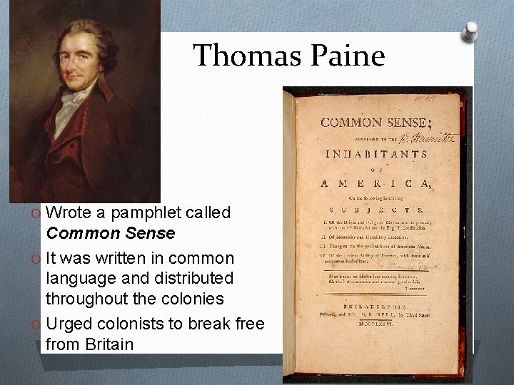Thomas Paine O Wrote a pamphlet called Common Sense O It was written in