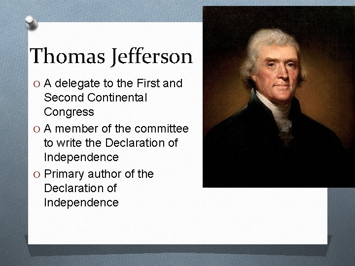 Thomas Jefferson O A delegate to the First and Second Continental Congress O A