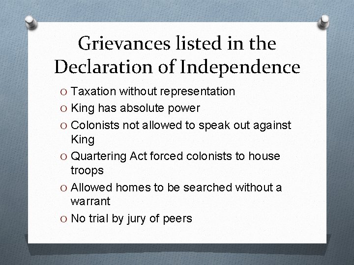 Grievances listed in the Declaration of Independence O Taxation without representation O King has