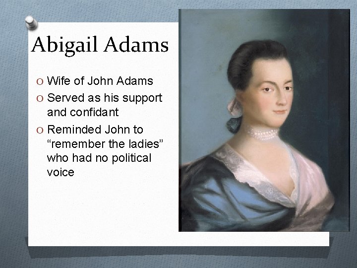 Abigail Adams O Wife of John Adams O Served as his support and confidant