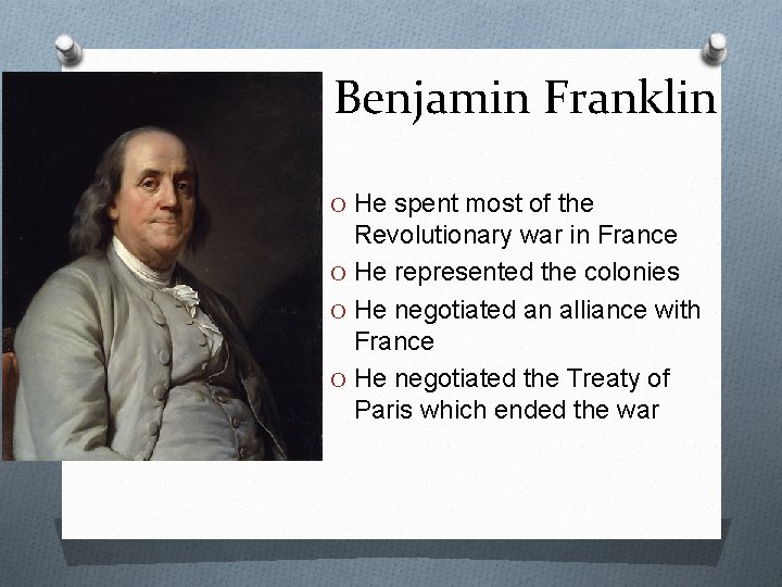 Benjamin Franklin O He spent most of the Revolutionary war in France O He