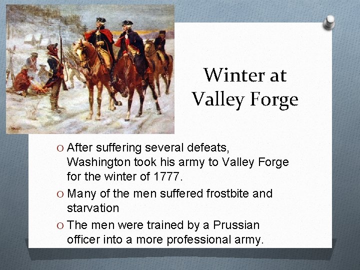 Winter at Valley Forge O After suffering several defeats, Washington took his army to