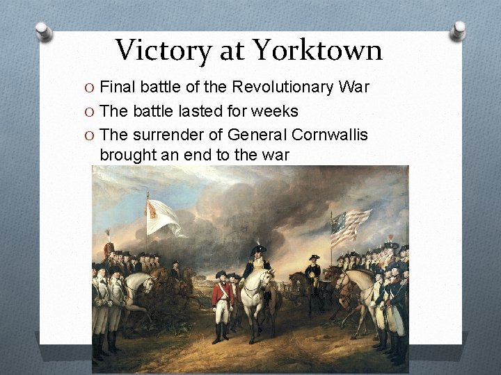 Victory at Yorktown O Final battle of the Revolutionary War O The battle lasted