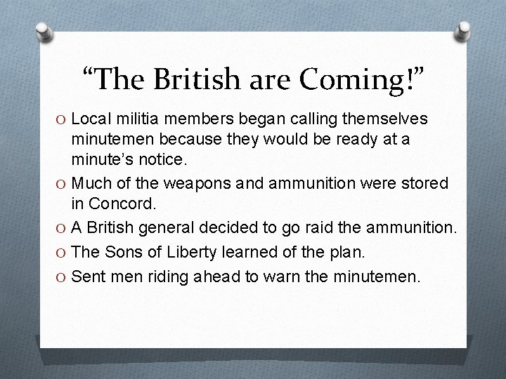 “The British are Coming!” O Local militia members began calling themselves minutemen because they