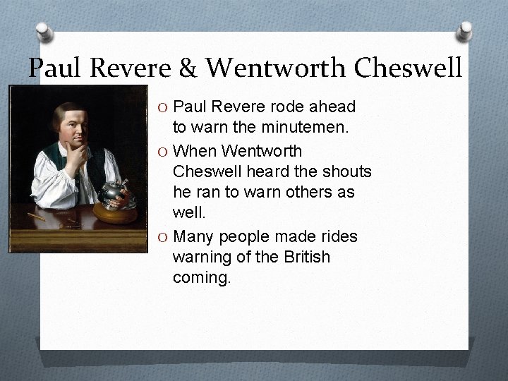 Paul Revere & Wentworth Cheswell O Paul Revere rode ahead to warn the minutemen.