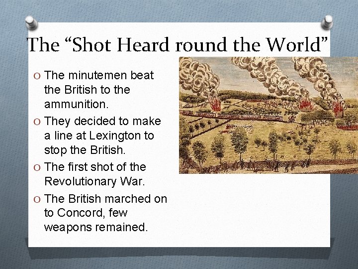 The “Shot Heard round the World” O The minutemen beat the British to the