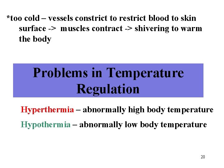 *too cold – vessels constrict to restrict blood to skin surface -> muscles contract