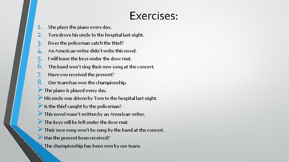 Exercises: 1. She plays the piano every day. 2. Tom drove his uncle to