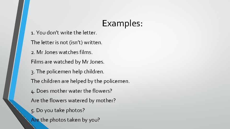 Examples: 1. You don’t write the letter. The letter is not (isn’t) written. 2.