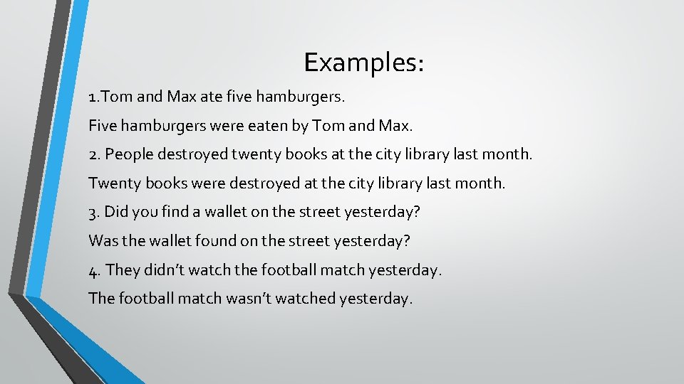 Examples: 1. Tom and Max ate five hamburgers. Five hamburgers were eaten by Tom