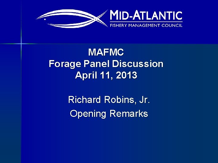 MAFMC Forage Panel Discussion April 11, 2013 Richard Robins, Jr. Opening Remarks 