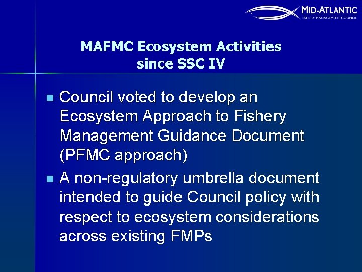 MAFMC Ecosystem Activities since SSC IV n n Council voted to develop an Ecosystem