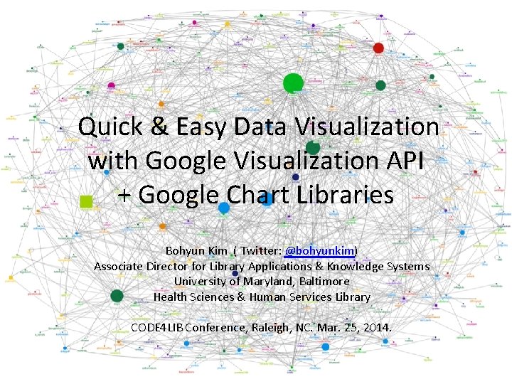 Quick & Easy Data Visualization with Google Visualization API + Google Chart Libraries Bohyun