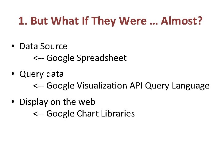 1. But What If They Were … Almost? • Data Source <-- Google Spreadsheet