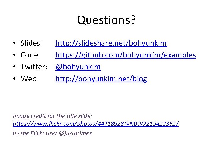 Questions? • • Slides: Code: Twitter: Web: http: //slideshare. net/bohyunkim https: //github. com/bohyunkim/examples @bohyunkim